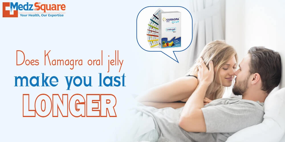 Does Kamagra Oral Jelly Make You Last Longer