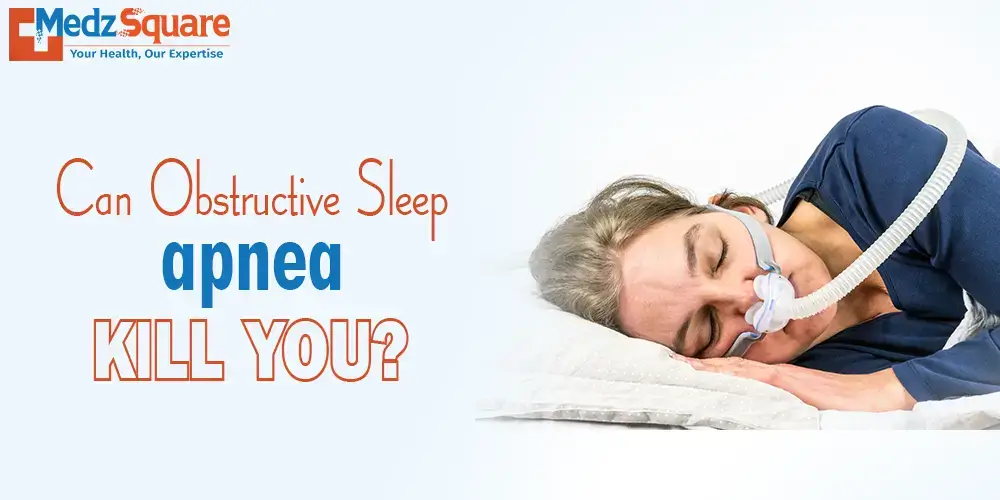 Can Obstructive Sleep Apnea Kill You?