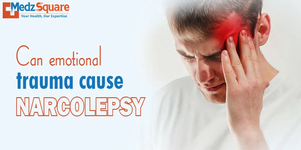 Can emotional trauma cause narcolepsy?