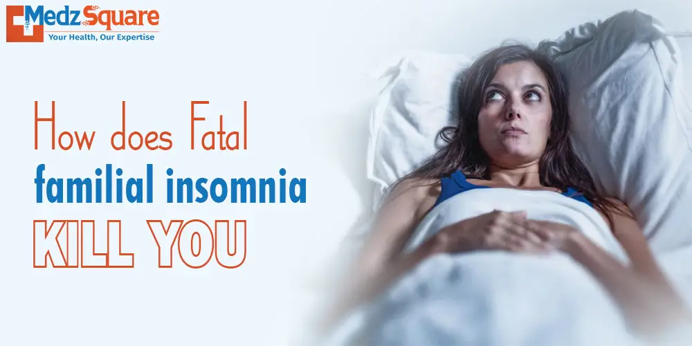 How does fatal familial insomnia kill you