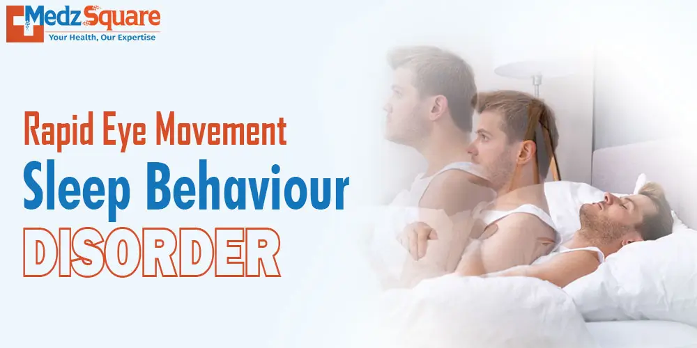 Rapid Eye Movement Sleep Behaviour Disorder