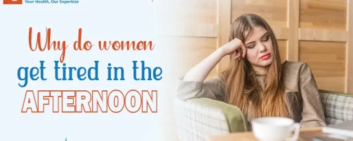 Why do women get tired in the afternoon