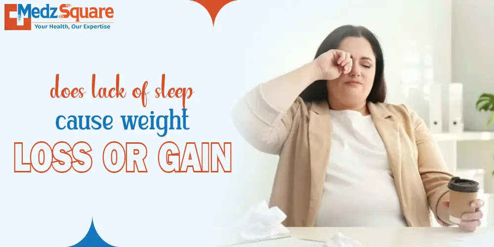 Does lack of sleep cause weight loss or gain